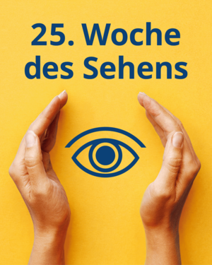 Das Kampagnenlogo zum Jubiläum der Woche des Sehens zeigt auf gelbem Grund ein stilisiertes Auge, das von zwei Händen rechts und links geschützt wird. Darüber steht "25. Woche des Sehens