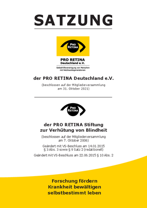 Satzung der PRO RETINA Deutschland e.V. und der PRO RETINA Stiftung zur Verhütung von Blindheit Satzung der PRO RETINA Deutschland e.V. sowie der PRO RETINA Stiftung zur Verhütung von Blindheit