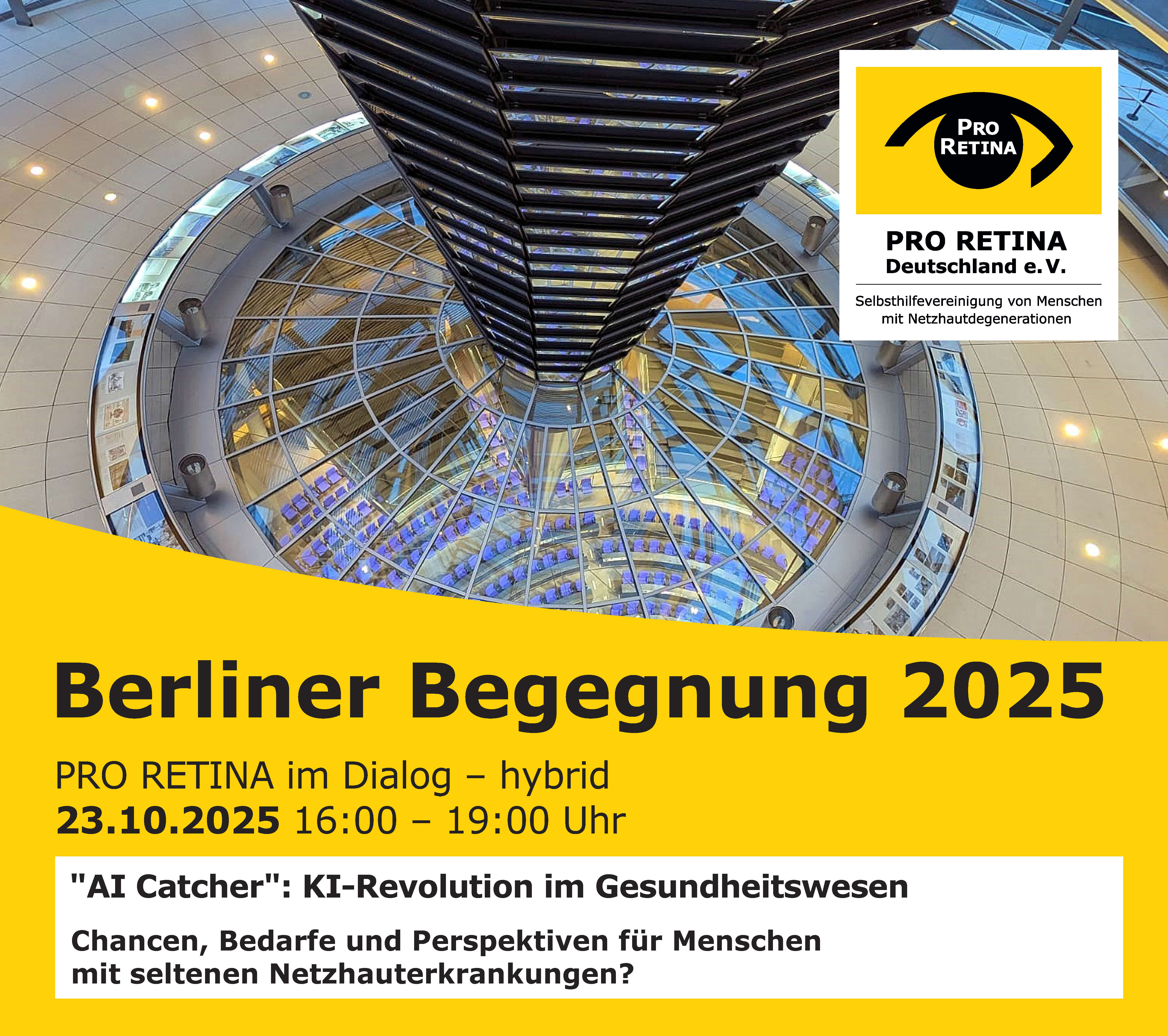 Einladung zur Berliner Begegnung 2025 am 23. Oktober 2025 von 16:00 bis 19:00 Uhr. PRO RETINA im Dialog - hybrid. Titel der Veranstaltung: AI Catcher: „KI-Revolution im Gesundheitswesen – Chancen, Bedarfe und Perspektiven für Menschen mit seltenen Netzhauterkrankungen“